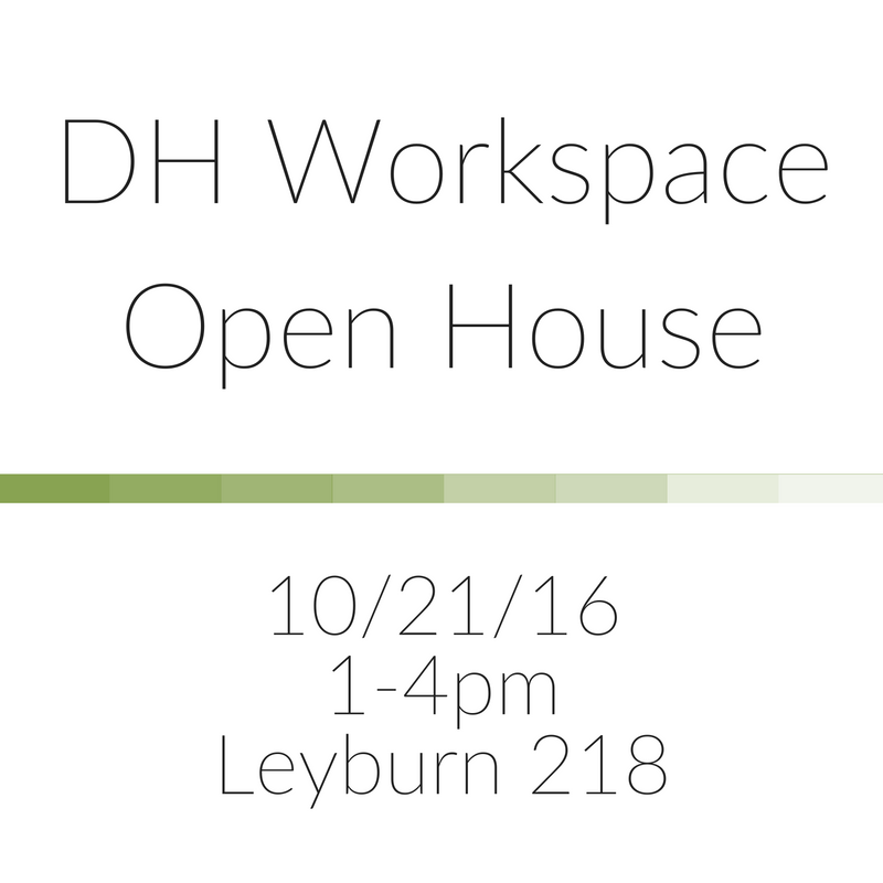 DH Workspace Open House 10/21/16 1-4pm Leyburn 218
